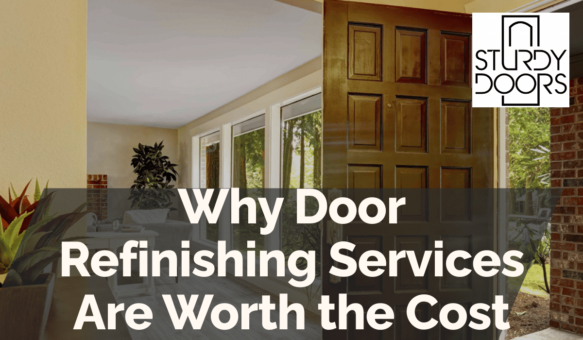 Why Door Refinishing Services Are Worth the Cost