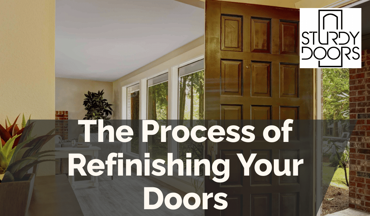 The Process of Refinishing Your Doors