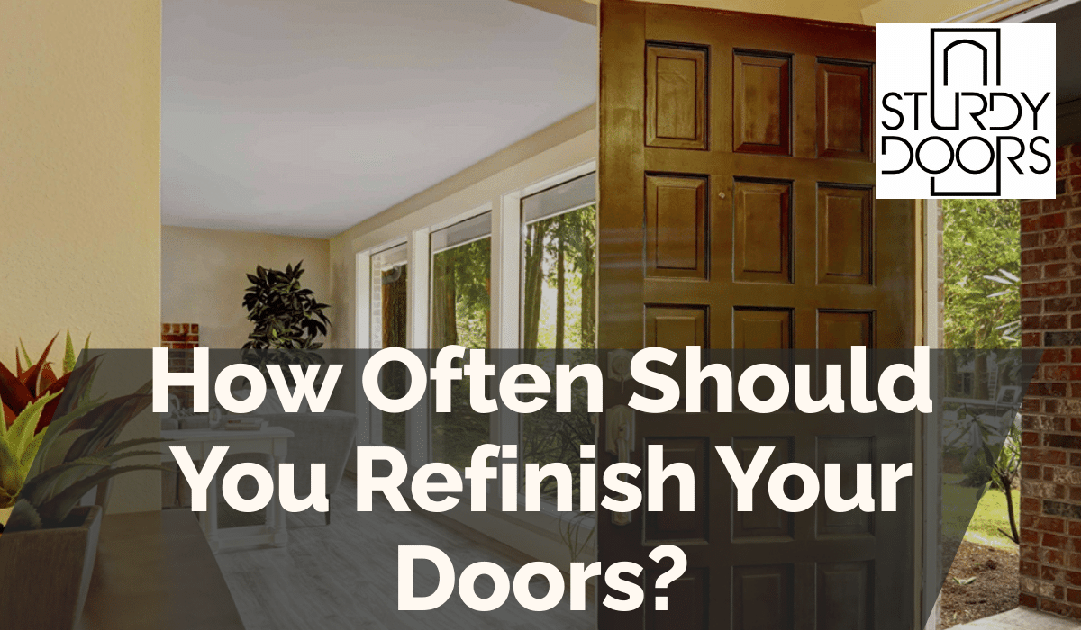 How Often Should You Refinish Your Doors?