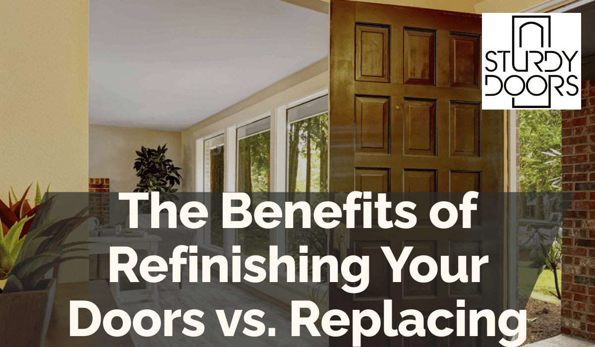 The Benefits of Refinishing Your Doors vs. Replacing