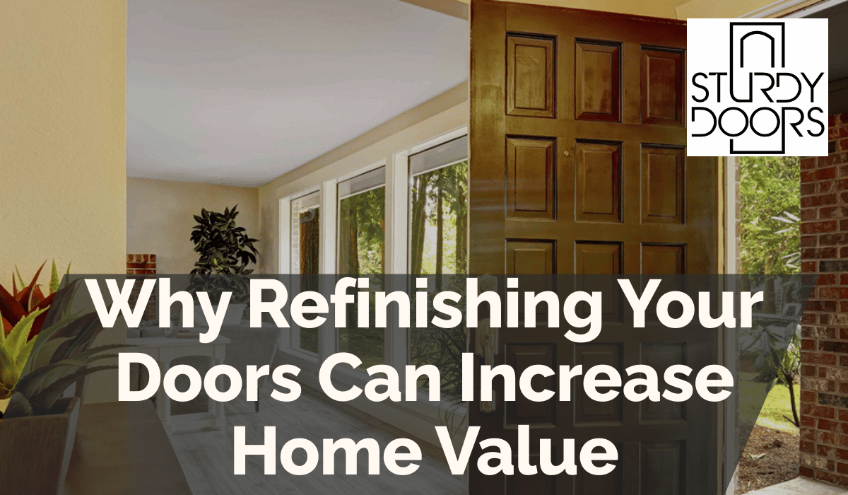 Why Refinishing Your Doors Can Increase Home Value