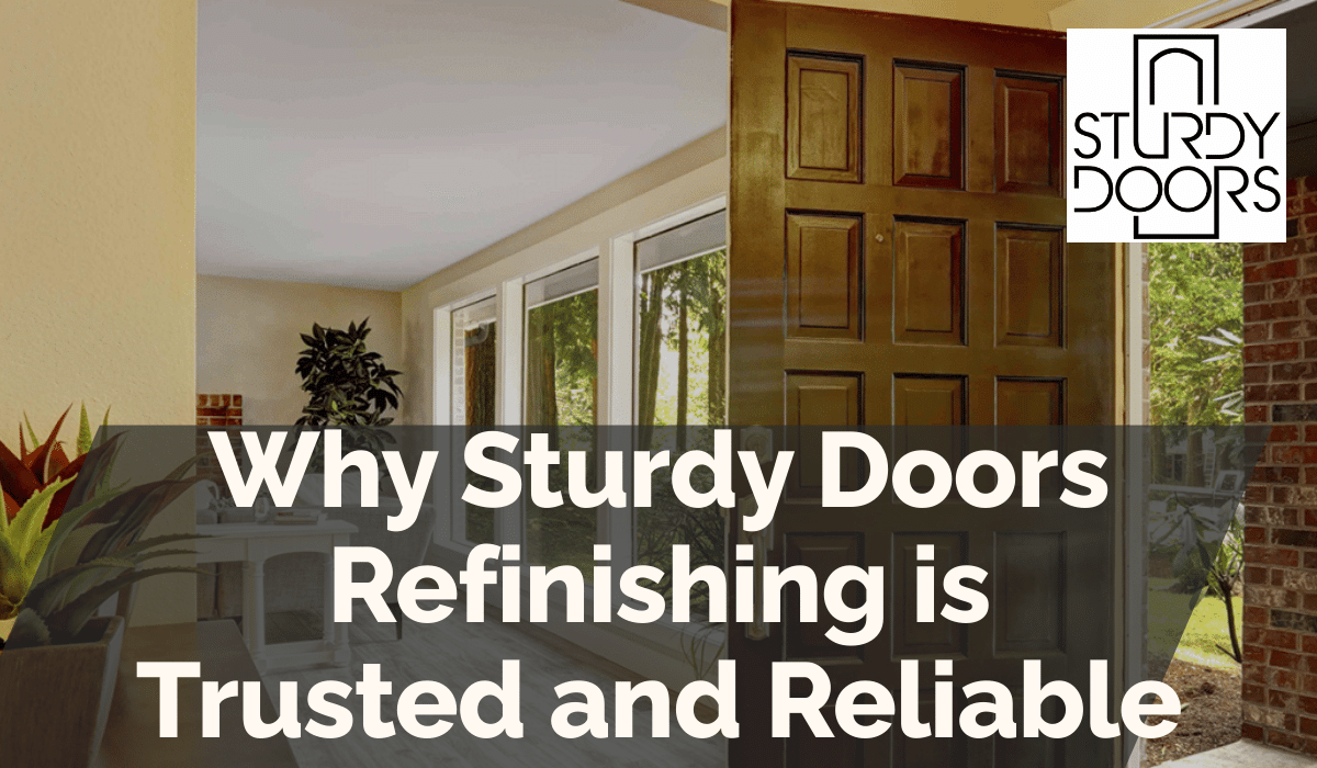 Why Sturdy Doors Refinishing is Trusted and Reliable
