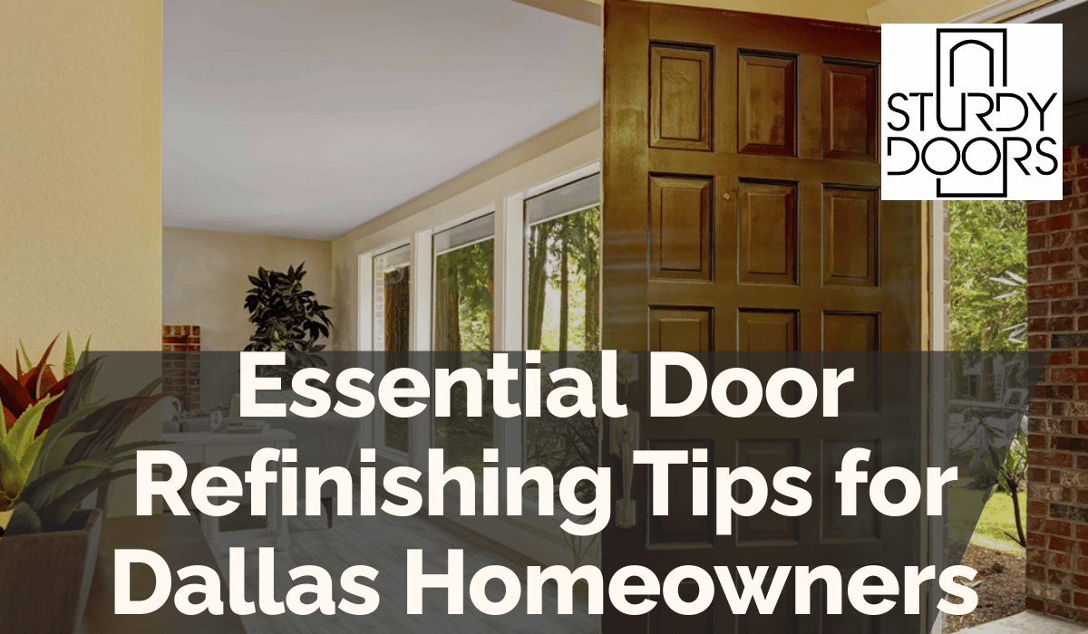 Essential Door Refinishing Tips for Dallas Homeowners