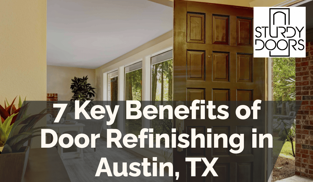 7 Key Benefits of Door Refinishing in Austin, TX