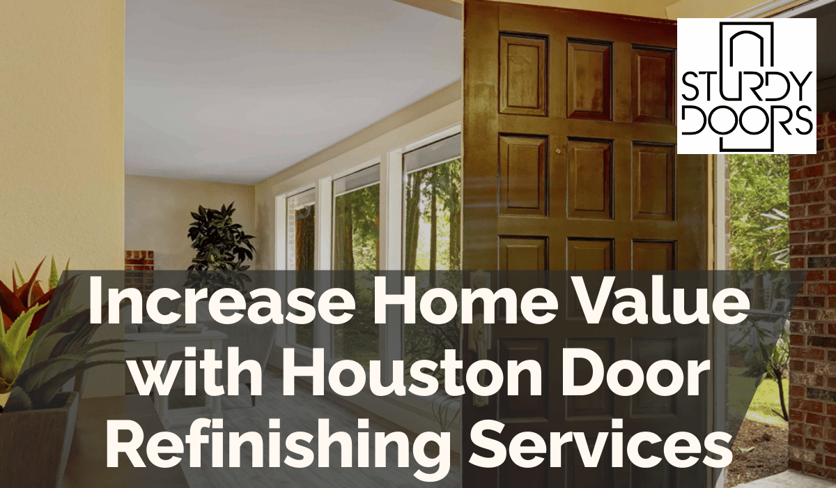 Increase Home Value with Houston Door Refinishing Services