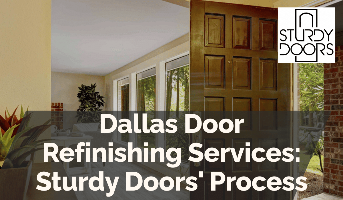 Dallas Door Refinishing Services: Sturdy Doors’ Process