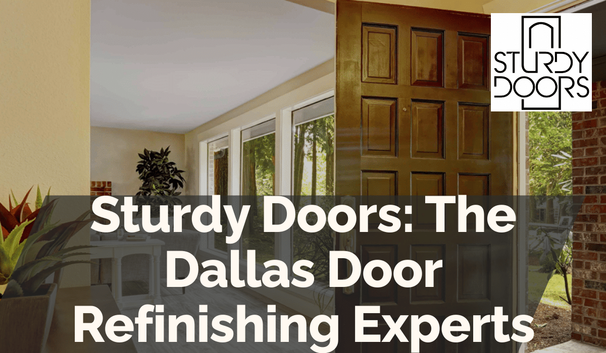 Sturdy Doors: The Dallas Door Refinishing Experts