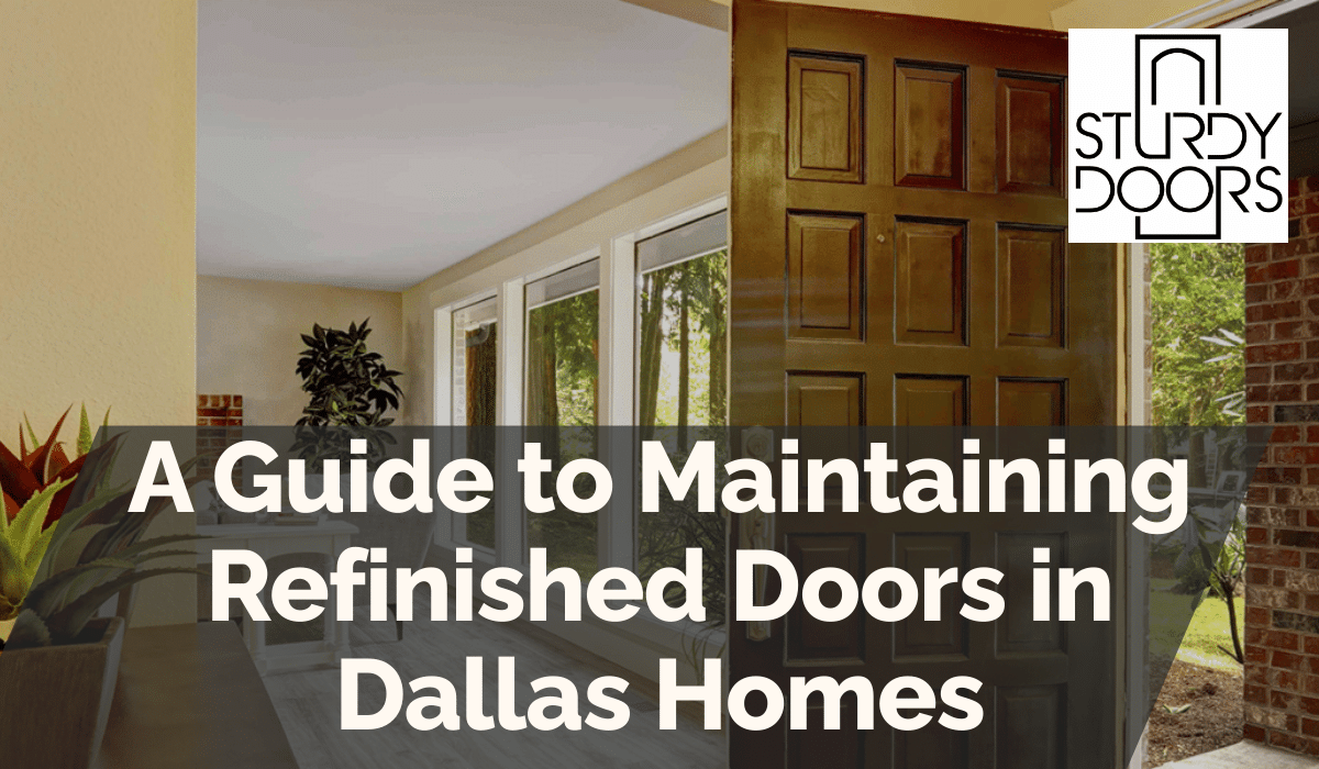 A Guide to Maintaining Refinished Doors in Dallas Homes