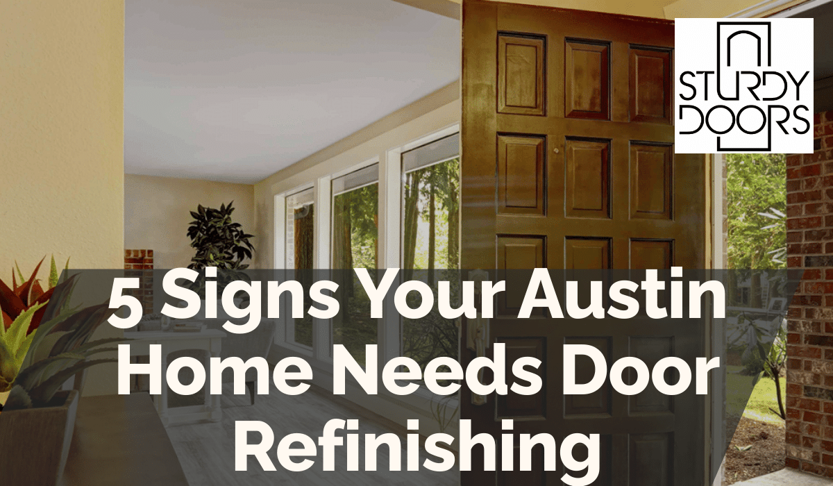 5 Signs Your Austin Home Needs Door Refinishing