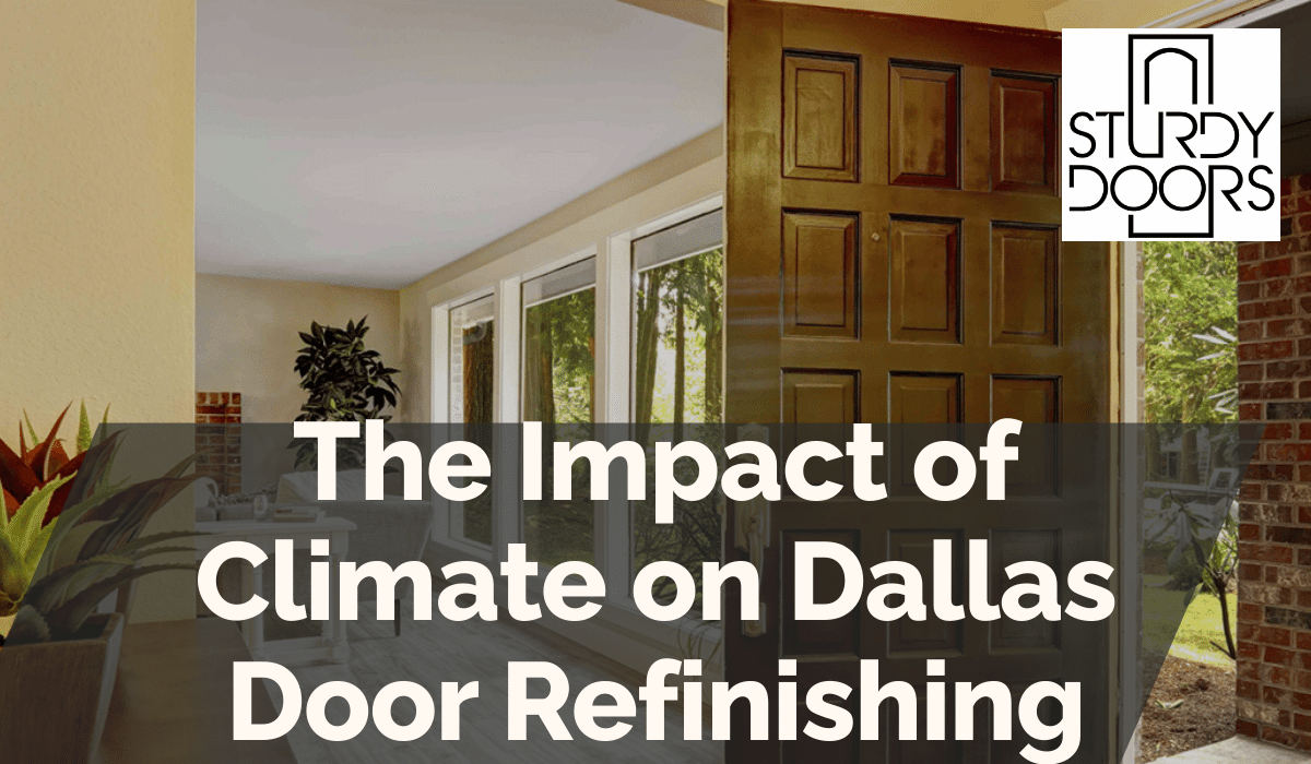 The Impact of Climate on Dallas Door Refinishing