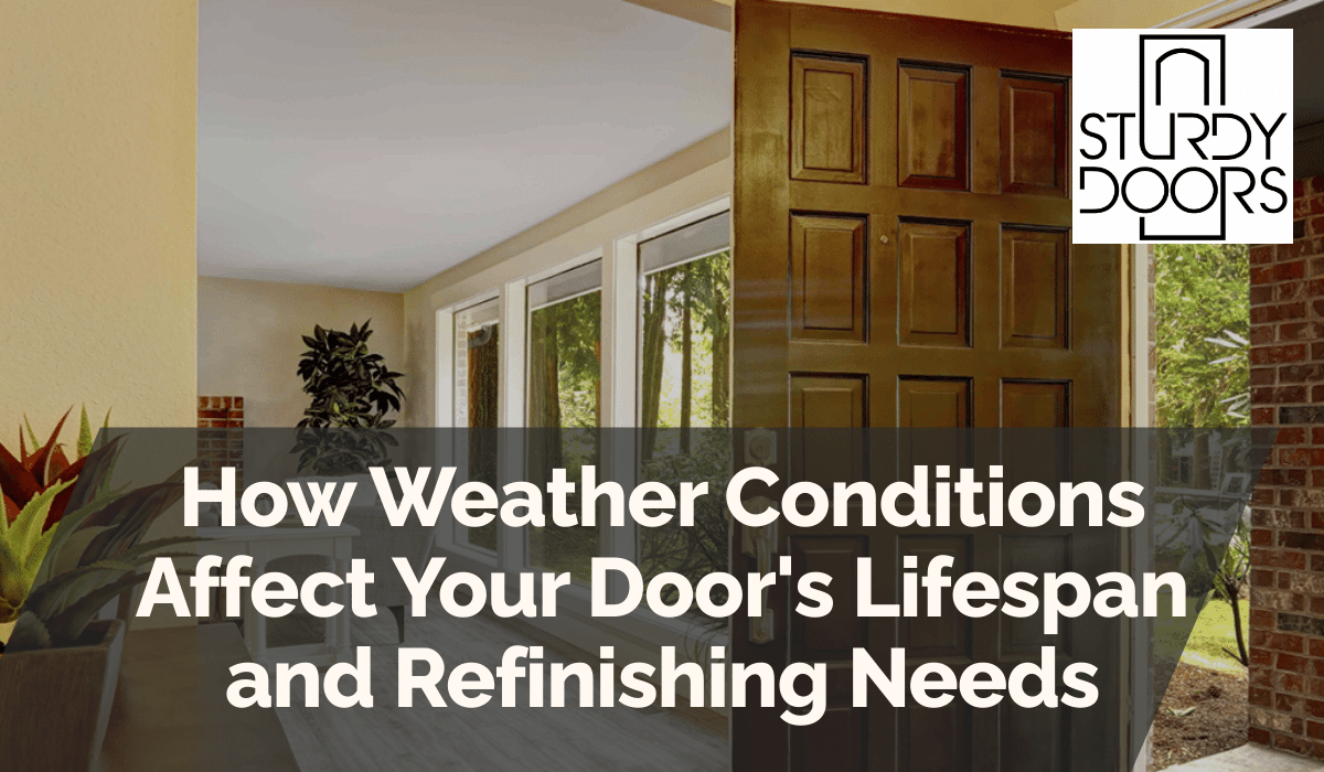 How Weather Conditions Affect Your Door's Lifespan and Refinishing Needs