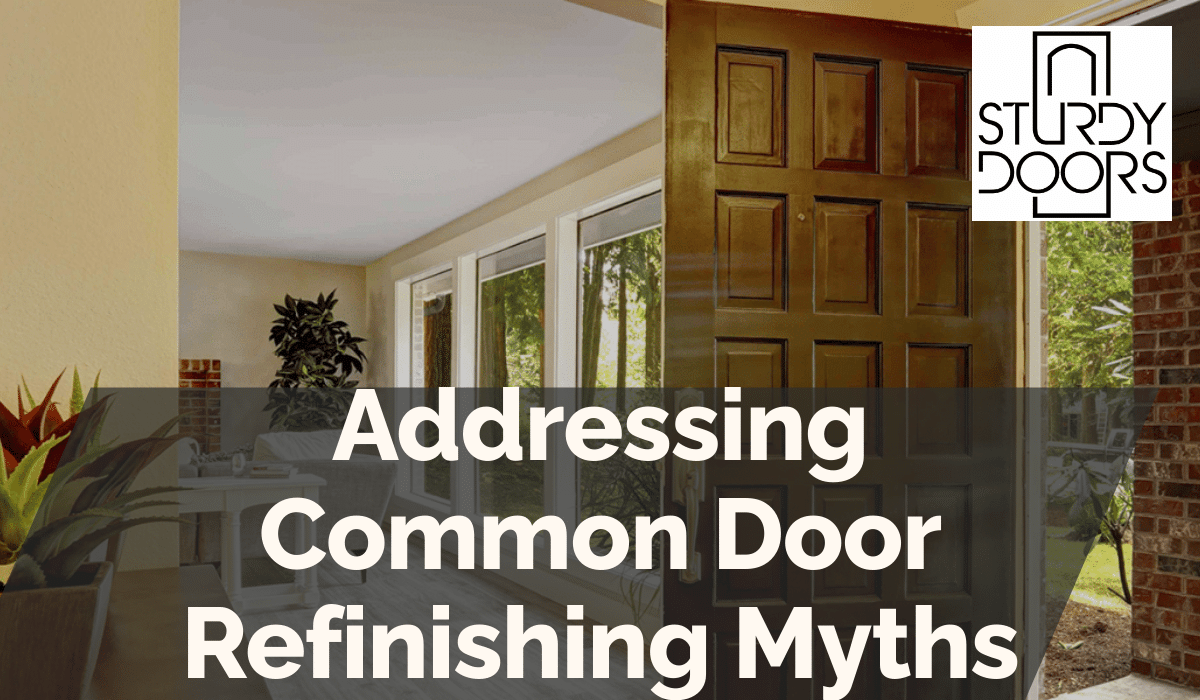 Addressing Common Door Refinishing Myths
